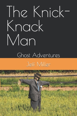 The Knick-Knack Man: Ghost Adventures - Miller, Jeff