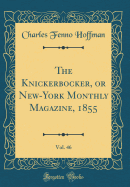 The Knickerbocker, or New-York Monthly Magazine, 1855, Vol. 46 (Classic Reprint)