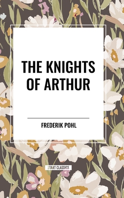 The Knights of Arthur - Pohl, Frederik