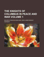 The Knights of Columbus in Peace and War Volume 1