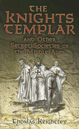 The Knights Templar and Other Secret Societies of the Middle Ages