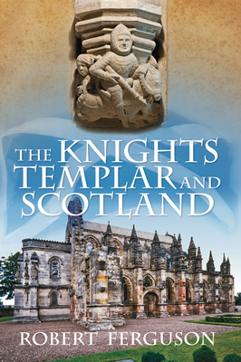 The Knights Templar and Scotland - Ferguson, Robert