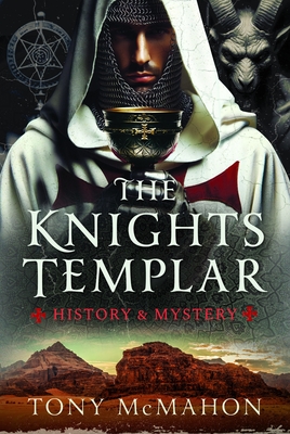 The Knights Templar: History & Mystery - McMahon, Tony