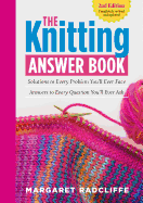 The Knitting Answer Book, 2nd Edition: Solutions to Every Problem You'll Ever Face; Answers to Every Question You'll Ever Ask