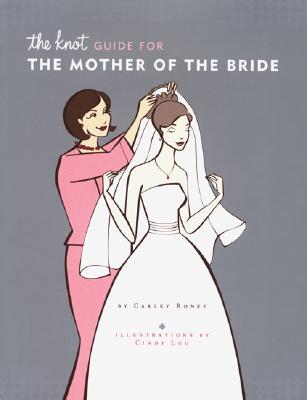 The Knot Guide for the Mother of the Bride - Roney, Carley