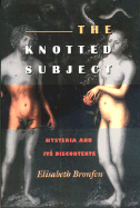 The Knotted Subject: Hysteria and Its Discontents