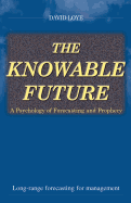 The Knowable Future: A Psychology of Forecasting & Prophecy