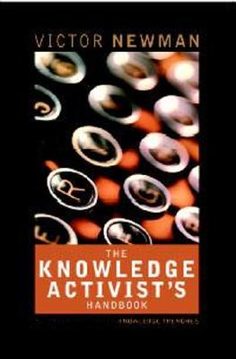 The Knowledge Activists Handbook: Adventures from the Knowledge Trenches - Newman, Victor