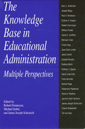 The Knowledge Base in Educational Administration: Multiple Perspectives