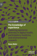 The Knowledge of Experience: Exploring Epistemic Diversity in Digital Health, Participatory Medicine, and Environmental Research