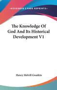 The Knowledge Of God And Its Historical Development V1