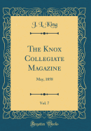 The Knox Collegiate Magazine, Vol. 7: May, 1858 (Classic Reprint)