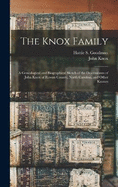 The Knox Family; a Genealogical and Biographical Sketch of the Descendants of John Knox of Rowan County, North Carolina, and Other Knoxes