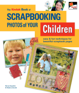 The Kodak Book of Scrapbooking Photos of Your Children: Easy & Fun Techniques for Beautiful Scrapbook Pages