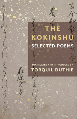 The Kokinshu: Selected Poems - Duthie, Torquil (Translated by)