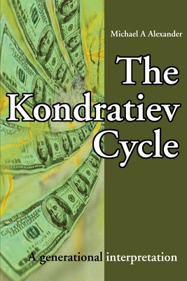 The Kondratiev Cycle: A generational interpretation - Alexander, Michael a