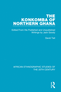 The Konkomba of Northern Ghana: Edited From His Published and Unpublished Writings by Jack Goody