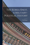 The Korea Knot, a Military-political History