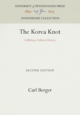 The Korea Knot: A Military-Political History - Berger, Carl