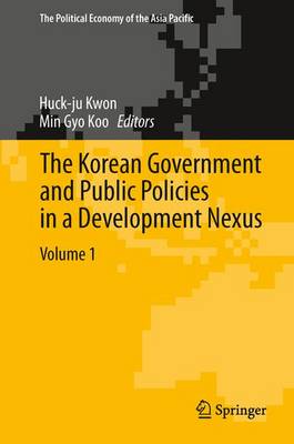 The Korean Government and Public Policies in a Development Nexus, Volume 1 - Kwon, Huck-Ju, Dr. (Editor), and Koo, Min Gyo (Editor)