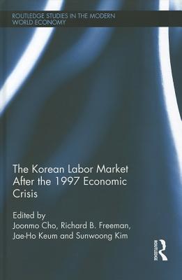 The Korean Labour Market after the 1997 Economic Crisis - Cho, Joonmo (Editor), and Freeman, Richard B. (Editor), and Keum, Jaeho (Editor)