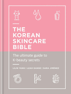 The Korean Skincare Bible: The Ultimate Guide to K-beauty