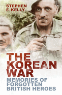 The Korean War: Memories of Forgotten British Heroes