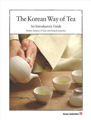 The Korean Way of Tea: An Introductory Guide - Kyeong-Hee, Hong, and Anthony, Brother