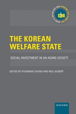 The Korean Welfare State: Social Investment in an Aging Society - Chung, Kyungbae (Editor), and Gilbert, Neil (Editor)