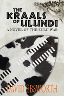 The Kraals of Ulundi: A Novel of the Zulu War