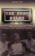 The Kray Files: The True Story of Britain's Most Notorious Murderers