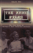 The Kray Files: The True Story of Britain's Most Notorious Murderers - Fry, Colin