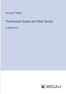 The Kreutzer Sonata and Other Stories: in large print - Tolstoy, Leo Graf