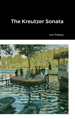 The Kreutzer Sonata - Tolstoy, Leo