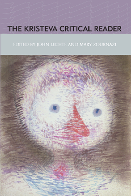 The Kristeva Critical Reader - Lechte, John (Editor), and Zournazi, Mary (Editor)