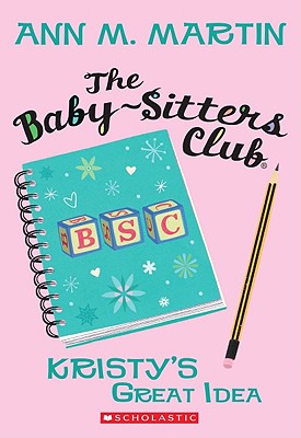 The Kristy's Great Idea (the Baby-Sitters Club #1): Volume 1 - Martin, Ann M, Ba, Ma