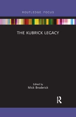 The Kubrick Legacy - Broderick, Mick (Editor)