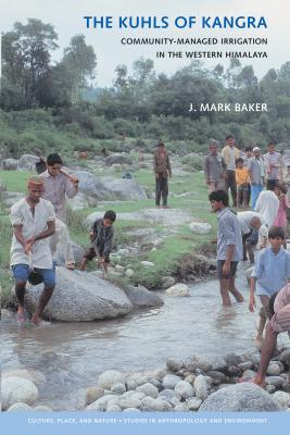 The Kuhls of Kangra: Community-Managed Irrigation in the Western Himalaya - Baker, J Mark, and Sivaramakrishnan, K (Editor)