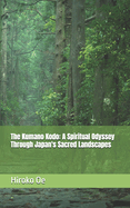 The Kumano Kodo: A Spiritual Odyssey Through Japan's Sacred Landscapes
