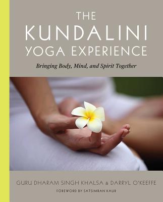 The Kundalini Yoga Experience: Bringing Body, Mind, and Spirit Together - O'Keeffe, Darryl, and Khalsa, Guru Dharma Singh