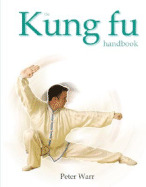 The Kung Fu Handbook - Warr, Peter