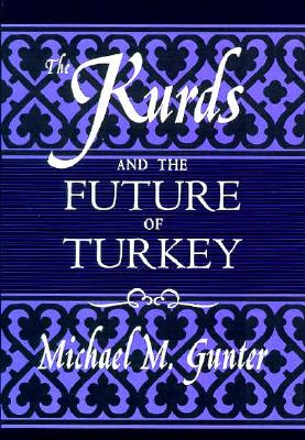 The Kurds and the Future of Turkey - Gunter, Michael M