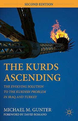 The Kurds Ascending: The Evolving Solution to the Kurdish Problem in Iraq and Turkey - Gunter, M, and Loparo, Kenneth A (Foreword by)