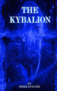 The Kybalion: Hermetic Philosophy Of Ancient Egypt