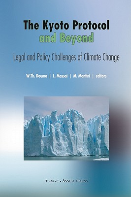 The Kyoto Protocol and Beyond: Legal and Policy Challenges of Climate Change - Douma, Wybe Th (Editor), and Massai, Leonardo (Editor), and Montini, Massimiliano (Editor)