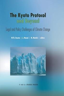 The Kyoto Protocol and Beyond: Legal and Policy Challenges of Climate Change - Douma, Wybe Th (Editor), and Massai, Leonardo (Editor), and Montini, Massimiliano (Editor)