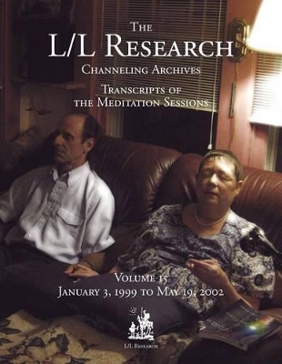 The L/L Research Channeling Archives - Volume 15 - McCarty, Jim, and Elkins, Don, and Rueckert, Carla L