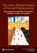 The Labor Market Impact of Forced Displacement: Jobs in Host Communities in Colombia, Ethiopia, Jordan, and Uganda