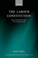 The Labour Constitution: The Enduring Idea of Labour Law