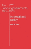 The Labour Governments 1964-70, Volume 2: International Policy